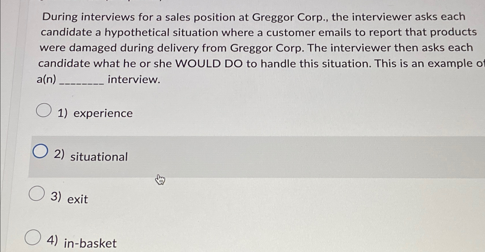  During interviews for a sales position at Greggor Corp., the interviewer