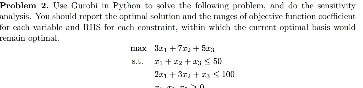 Problem 2. Use Gurobi in Python to solve the following problem,