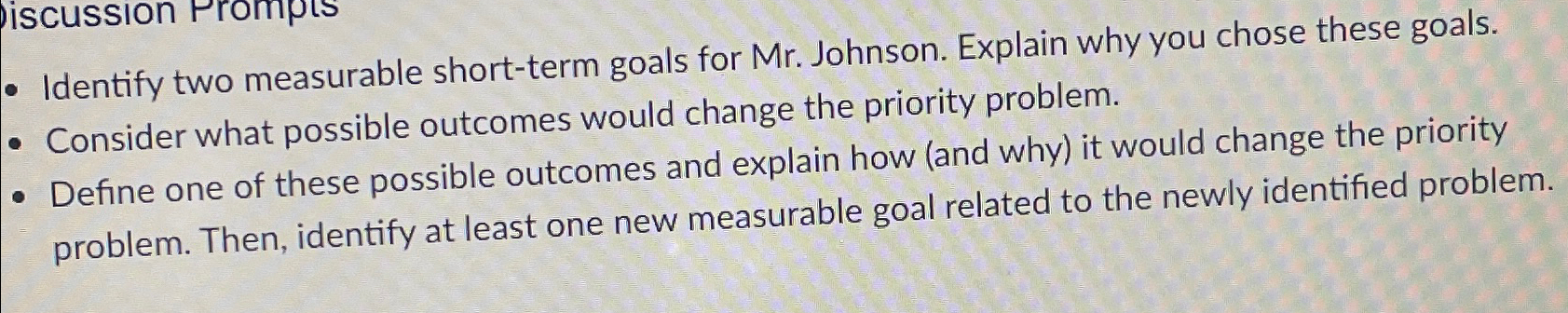  Identify two measurable short-term goals for Mr. Johnson. Explain why you