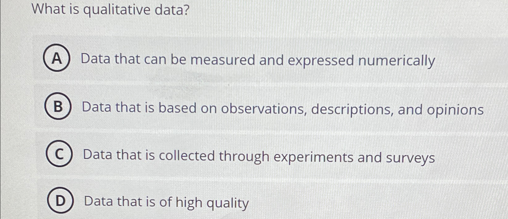  What is qualitative data? Data that can be measured and expressed