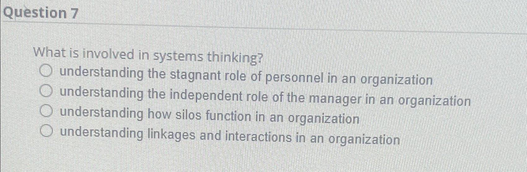  Question 7 What is involved in systems thinking? understanding the stagnant