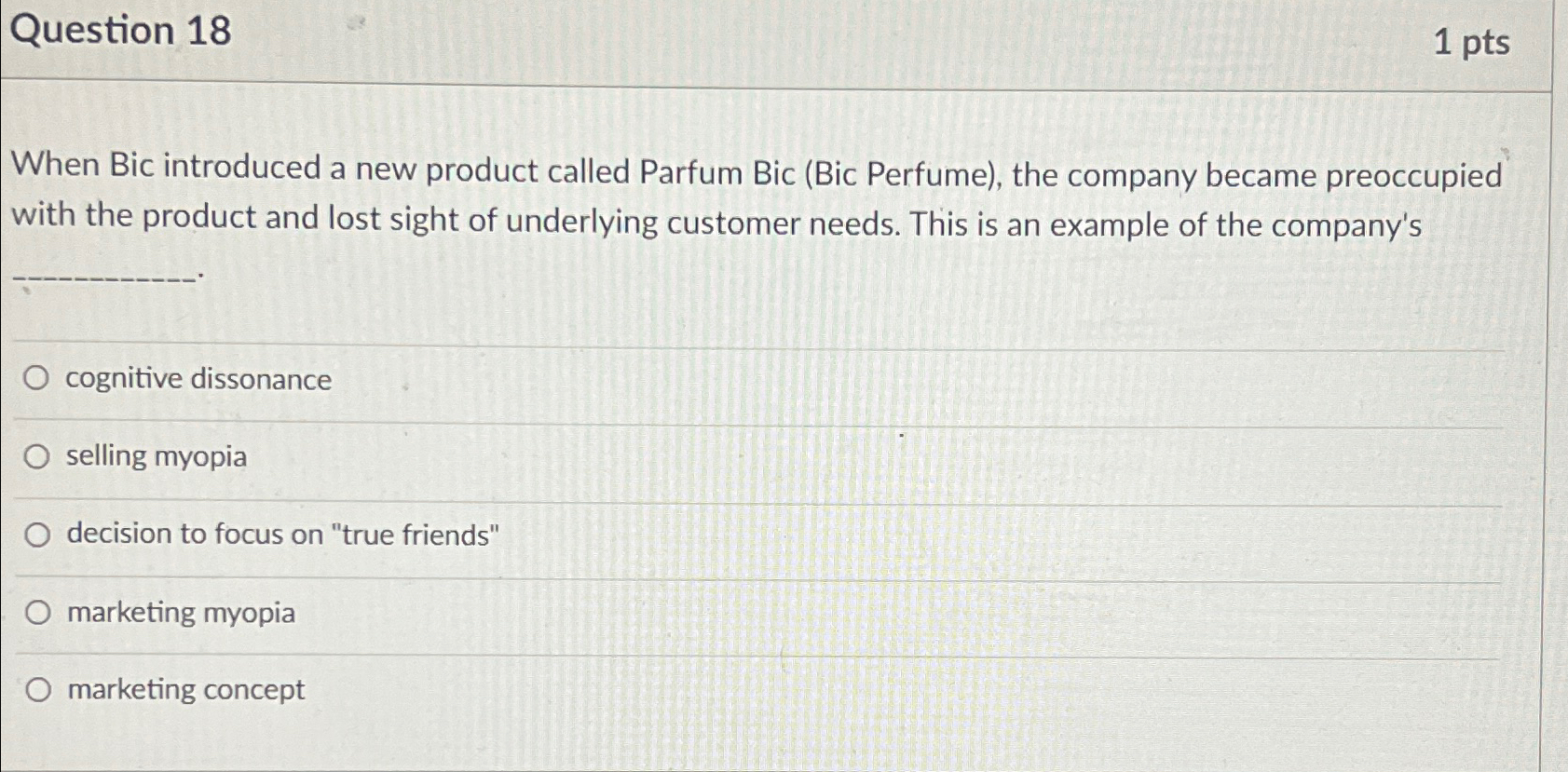  Question 18 1 pts When Bic introduced a new product called