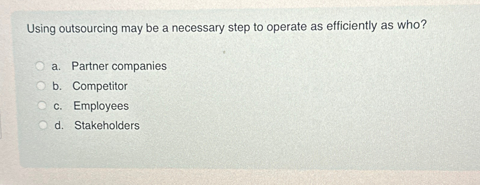  Using outsourcing may be a necessary step to operate as efficiently