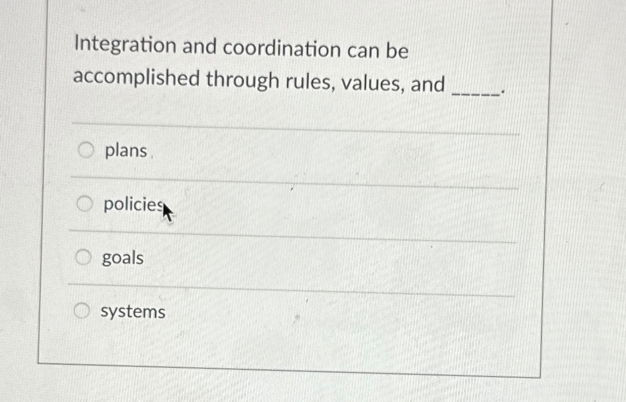 Integration and coordination can be accomplished through rules, values, and plans