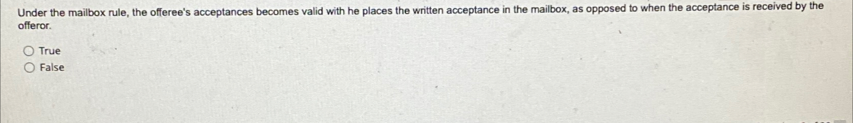  Under the mailbox rule, the offeree's acceptances becomes valid with he