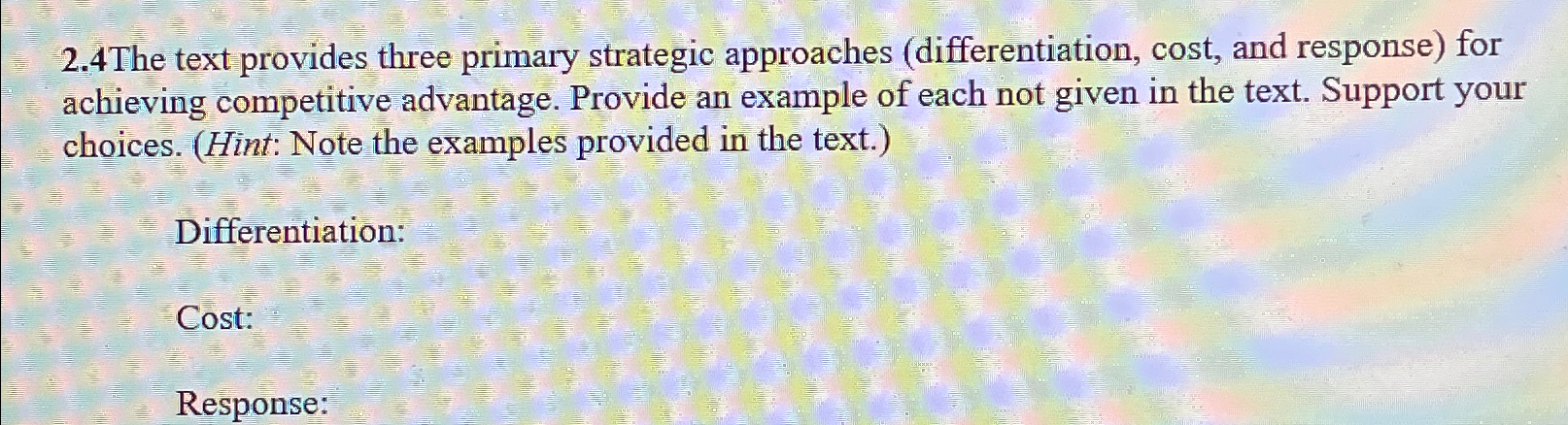  2.4The text provides three primary strategic approaches (differentiation, cost, and response)