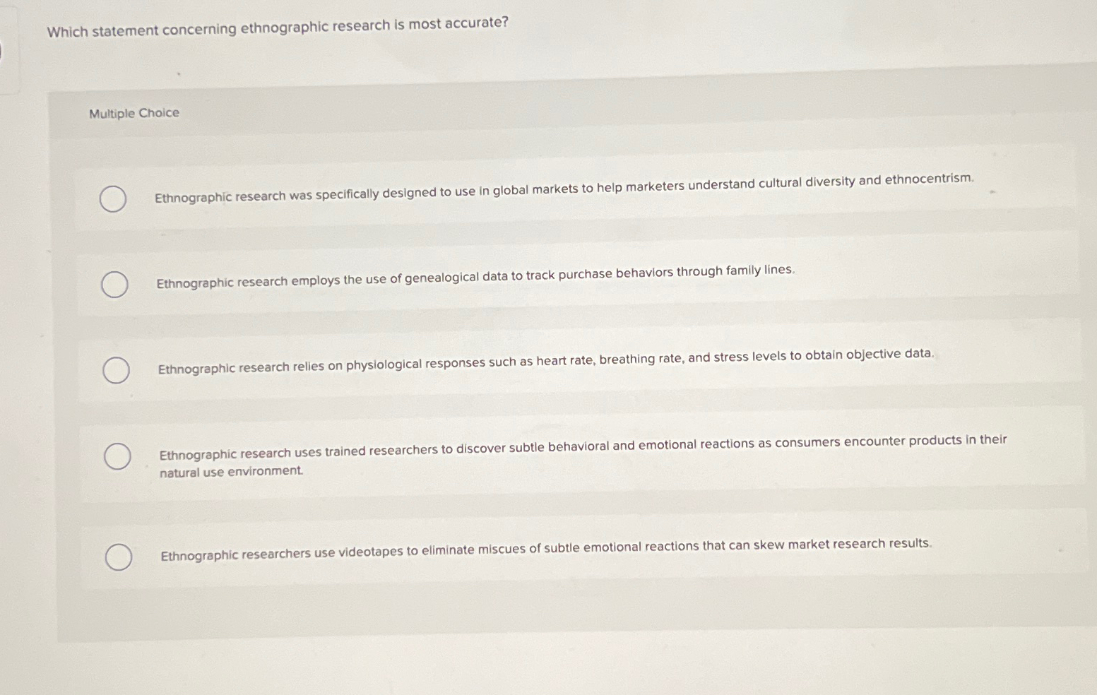  Which statement concerning ethnographic research is most accurate? Multiple Choice Ethnographic