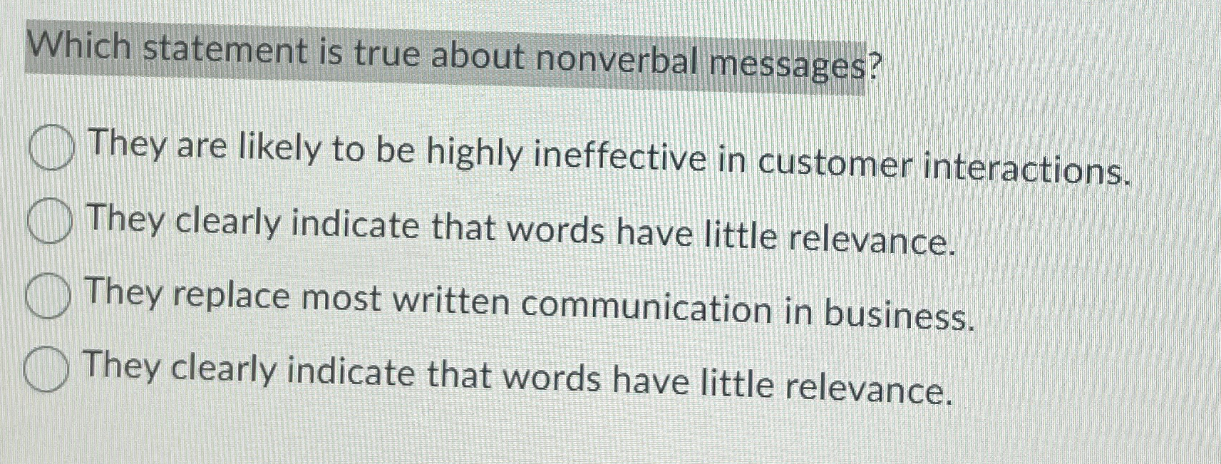  Which statement is true about nonverbal messages? They are likely to