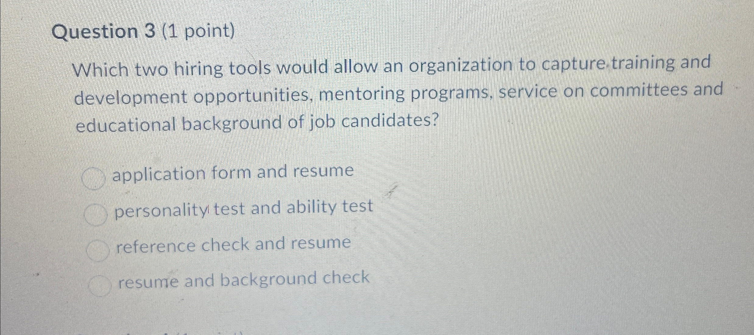  Question 3(1 point) Which two hiring tools would allow an organization