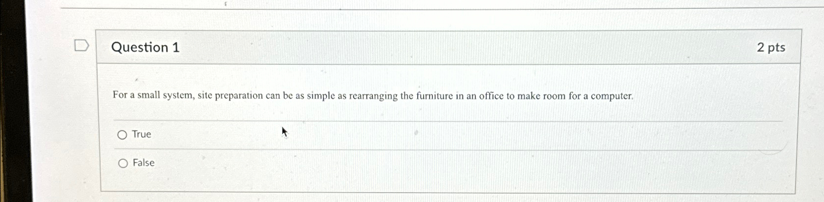  Question 1 2 pts For a small system, site preparation can