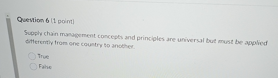  Question 6(1 point) Supply chain management concepts and principles are universal