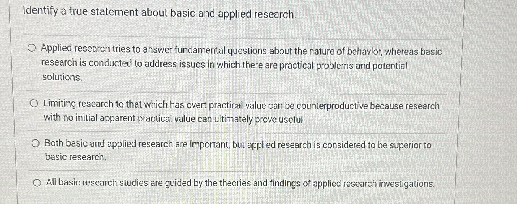  Identify a true statement about basic and applied research. Applied research