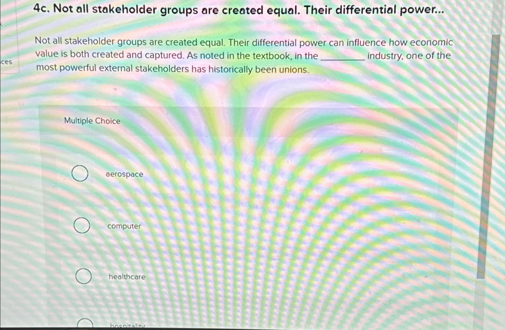  4c. Not all stakeholder groups are created equal. Their differential power...
