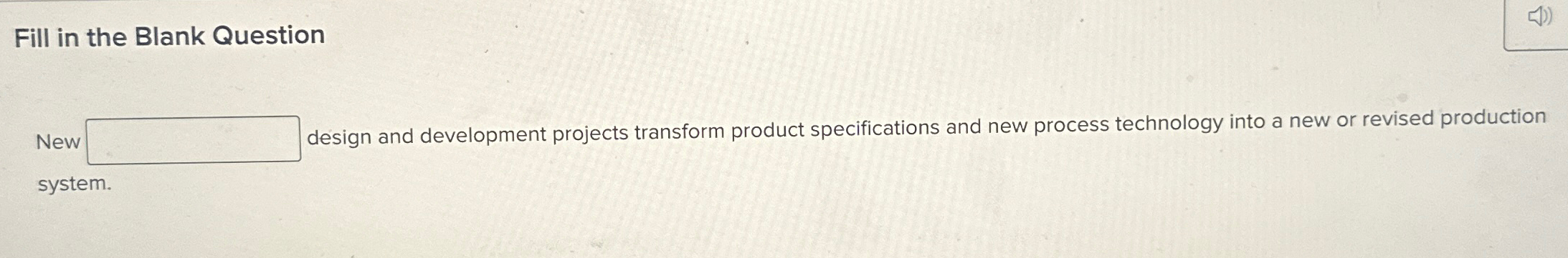  Fill in the Blank Question New design and development projects transform