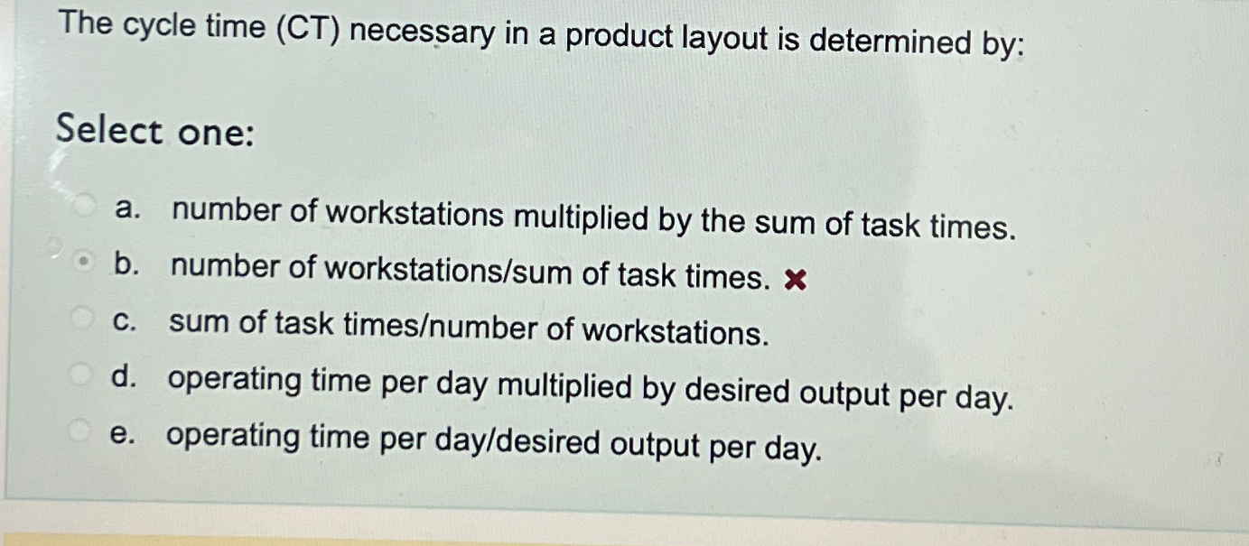  The cycle time (CT) necessary in a product layout is determined