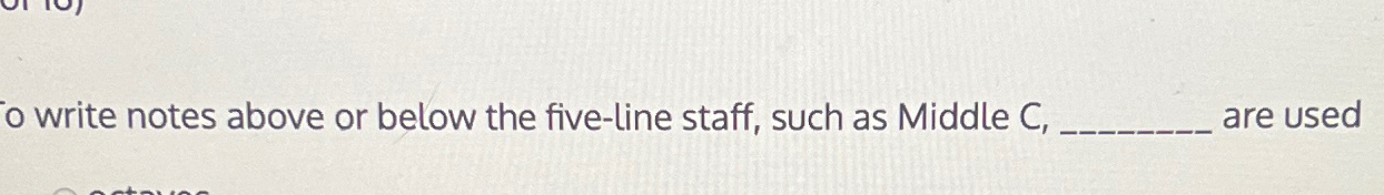  To write notes above or below the five-line staff, such as