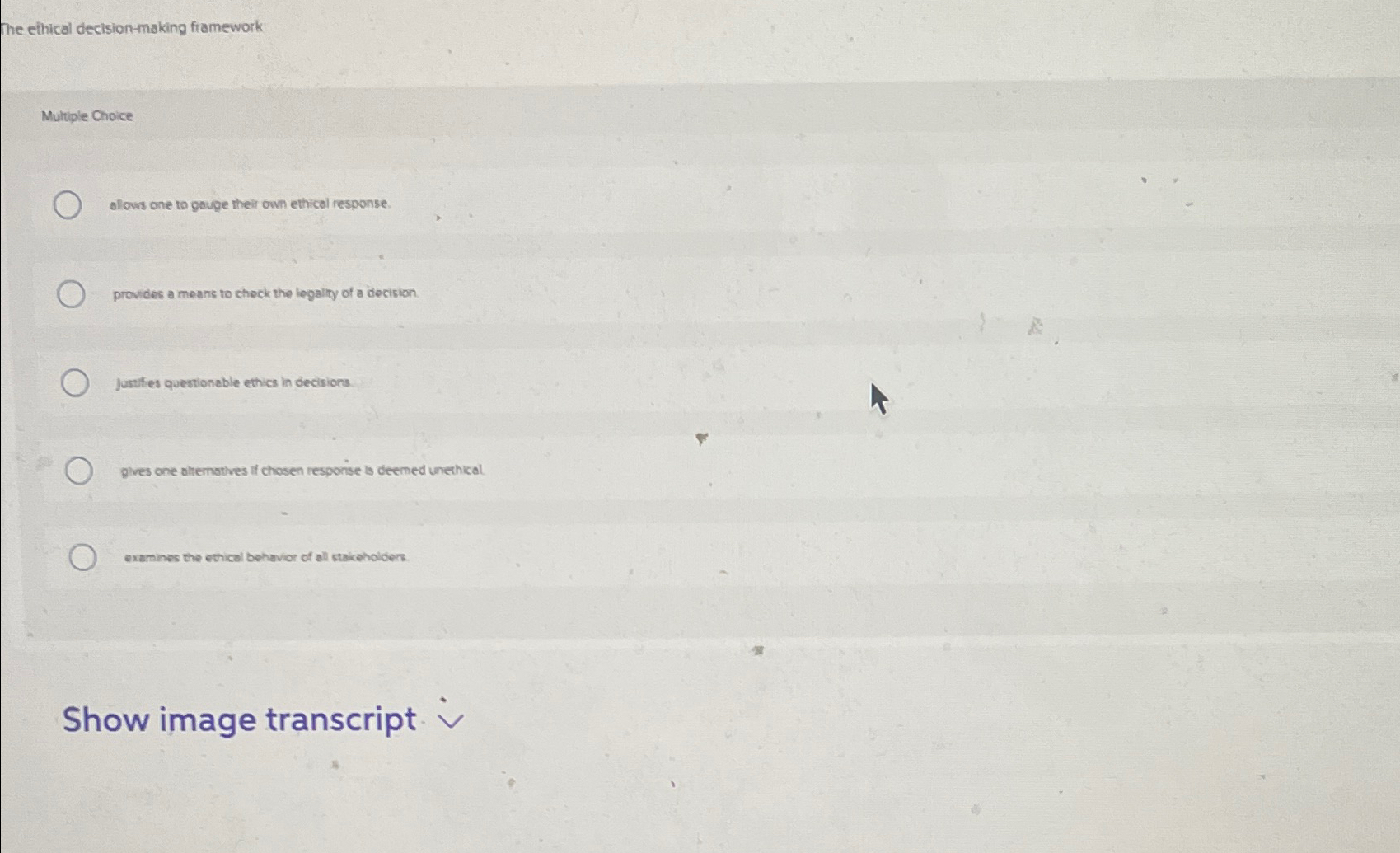  The ethical decision-making framework Multiple Choice Alows one to gauge their