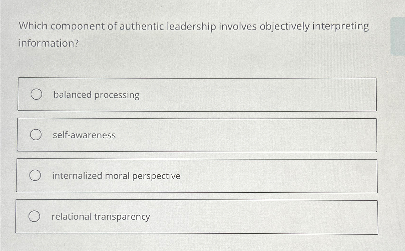  Which component of authentic leadership involves objectively interpreting information? self-awareness internalized