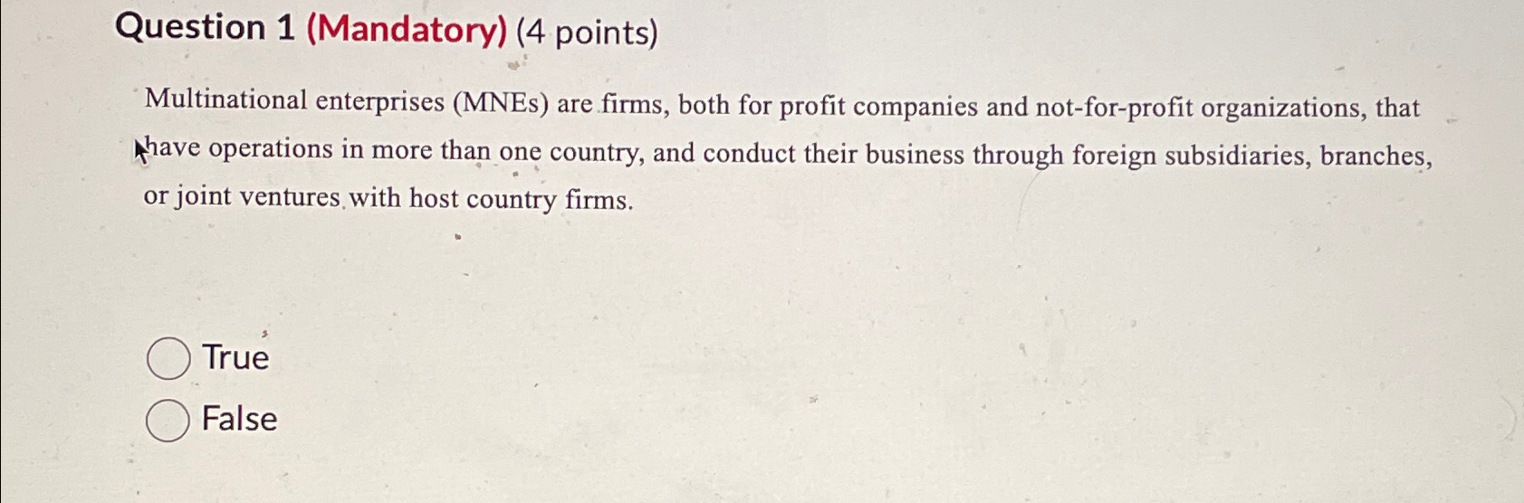  Question 1(Mandatory)(4 points) Multinational enterprises (MNEs) are firms, both for profit