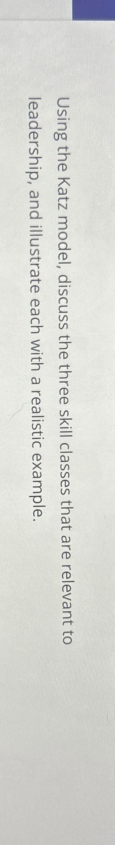  Using the Katz model, discuss the three skill classes that are