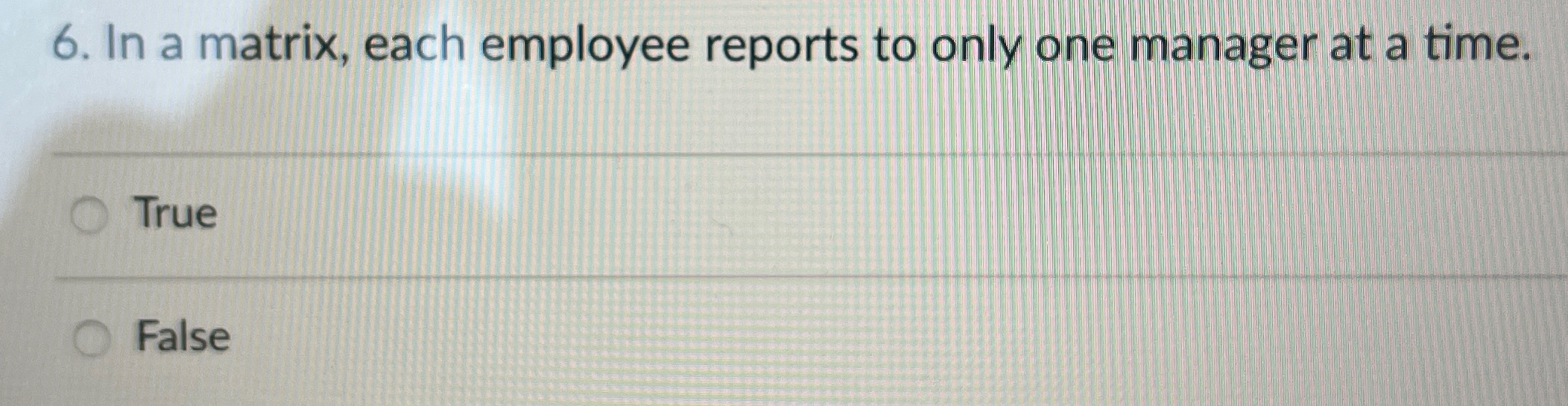  In a matrix, each employee reports to only one manager at