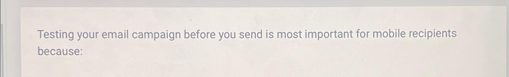  Testing your email campaign before you send is most important for