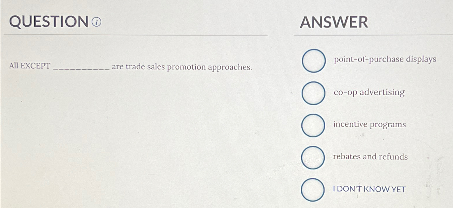  QUESTION (i) ANSWER All EXCEPT are trade sales promotion approaches. point-of-purchase