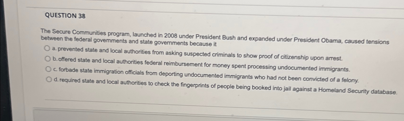  QUESTION 38 The Secure Communities program, launched in 2008 under President