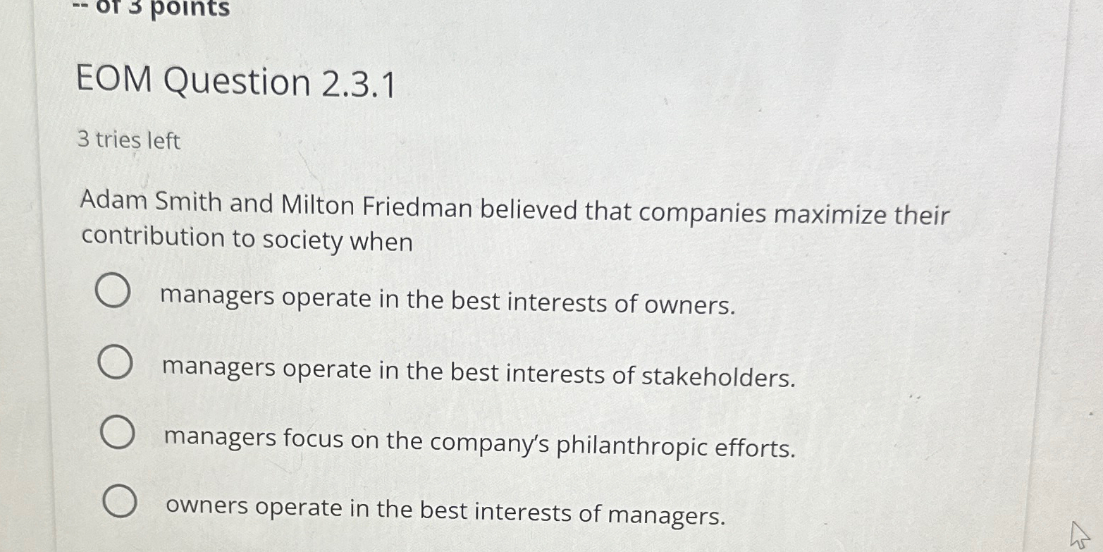  EOM Question 2.3.1 3 tries left Adam Smith and Milton Friedman