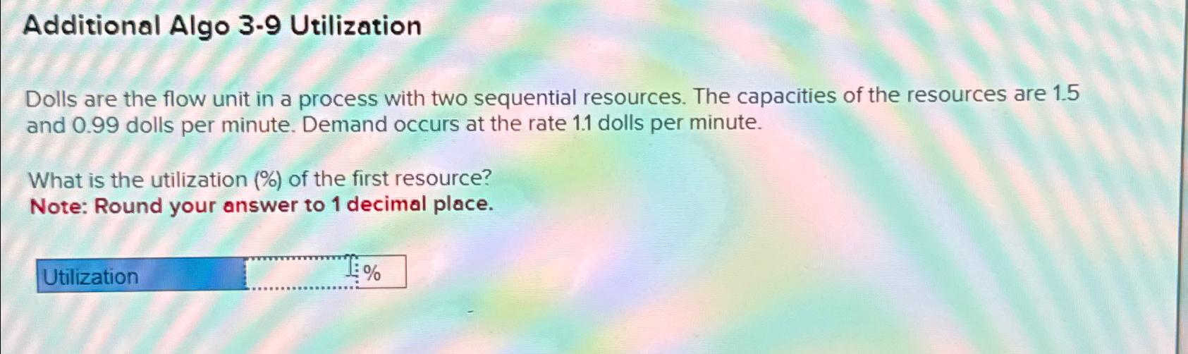  Additional Algo 3-9 Utilization Dolls are the flow unit in a