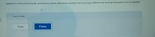  Appled to internal structures, procedural justice addresses whether the actual pay