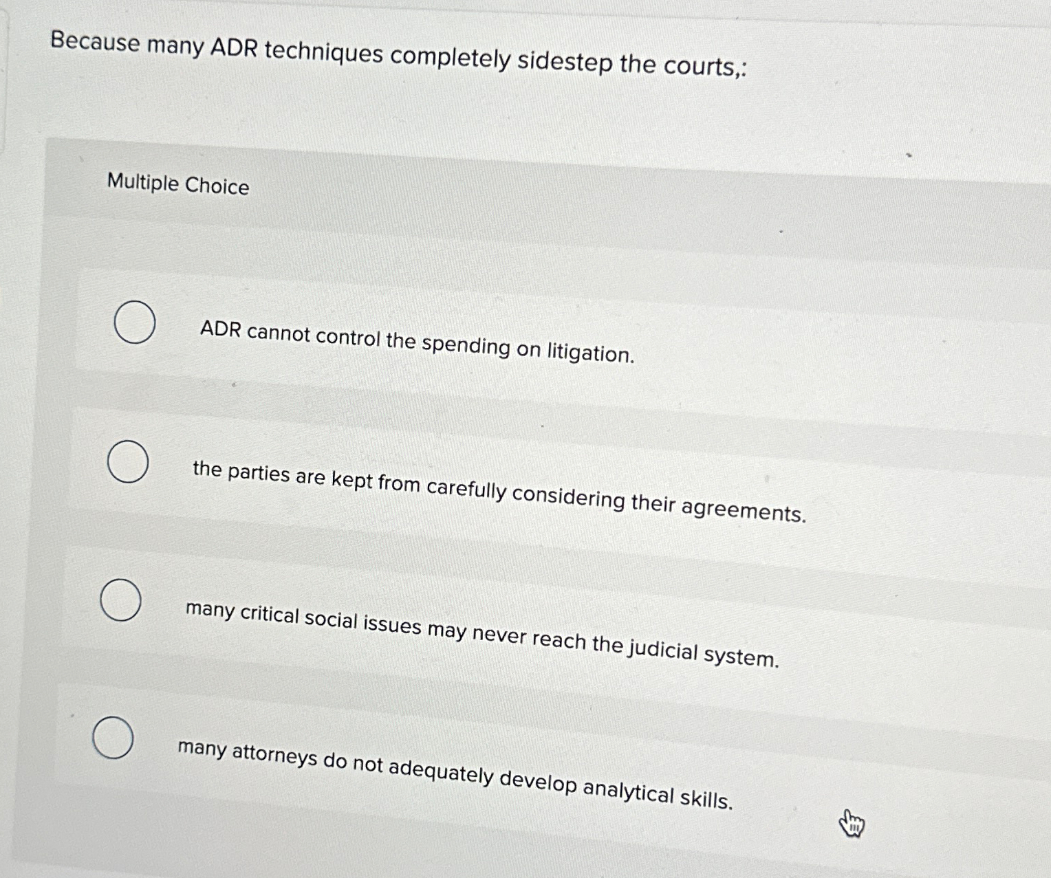  Because many ADR techniques completely sidestep the courts,: Multiple Choice ADR