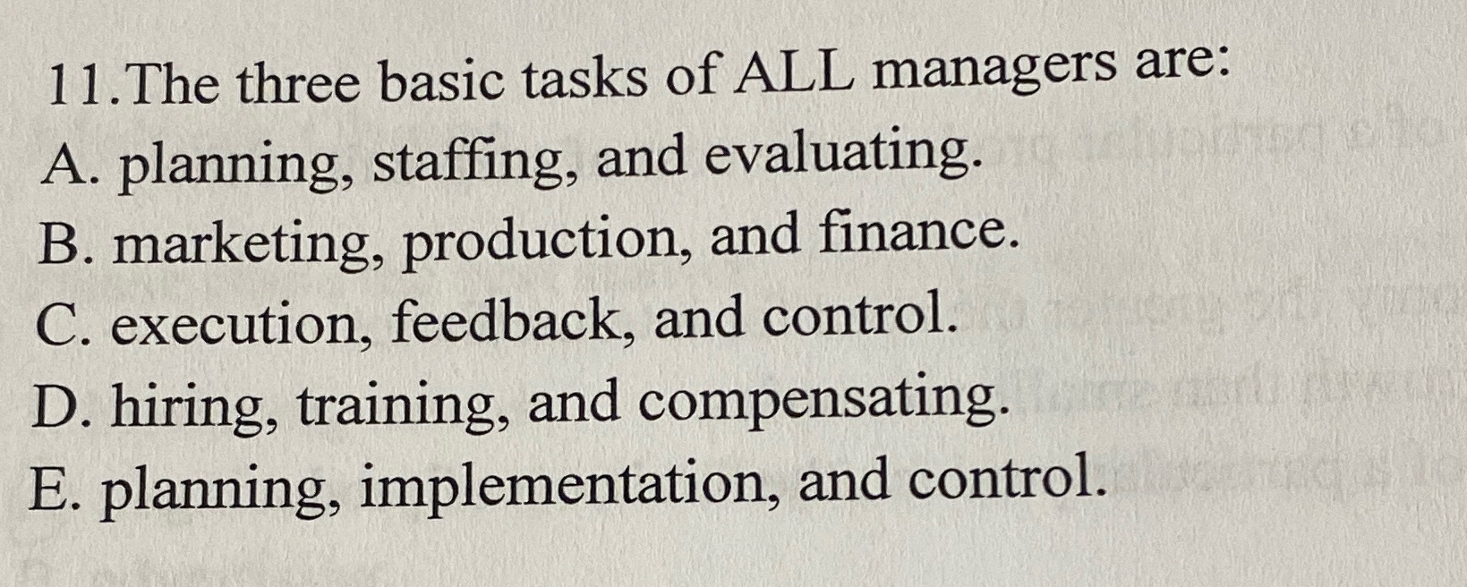  11.The three basic tasks of ALL managers are: A. planning, staffing,