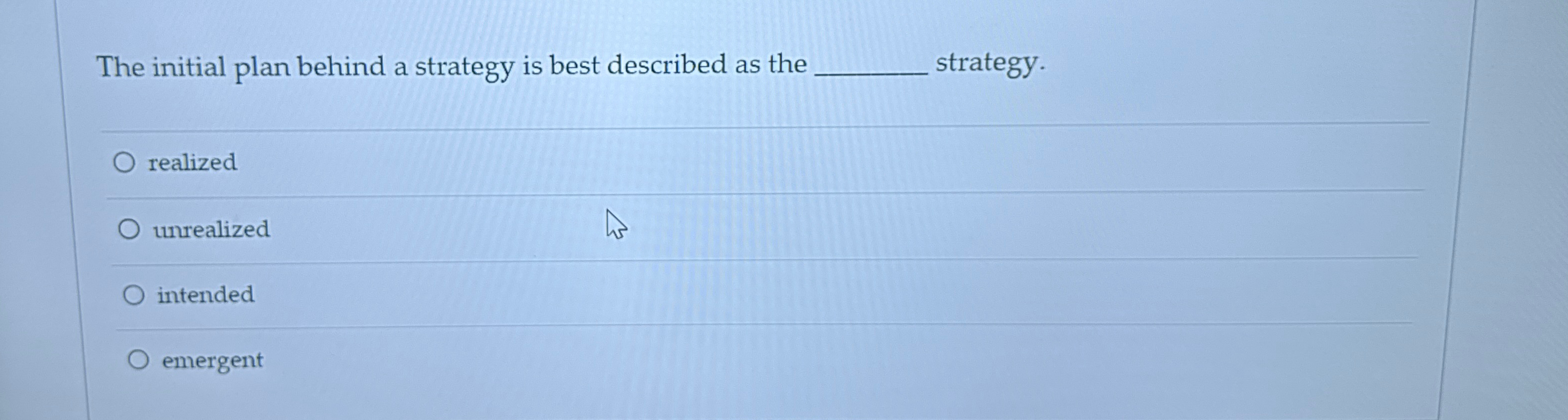  The initial plan behind a strategy is best described as the