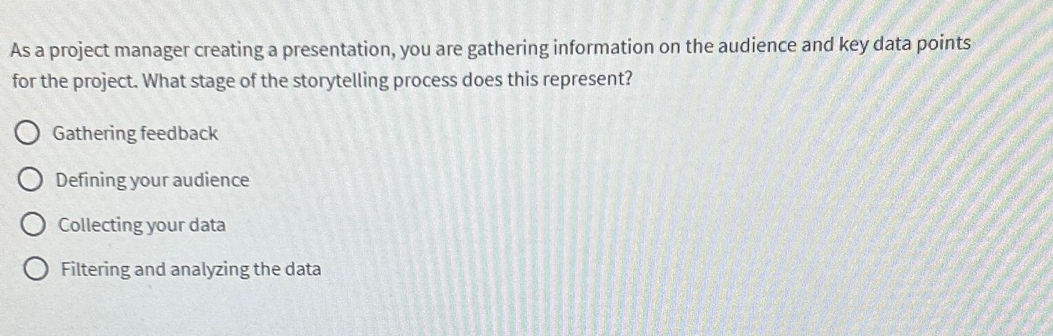  As a project manager creating a presentation, you are gathering information