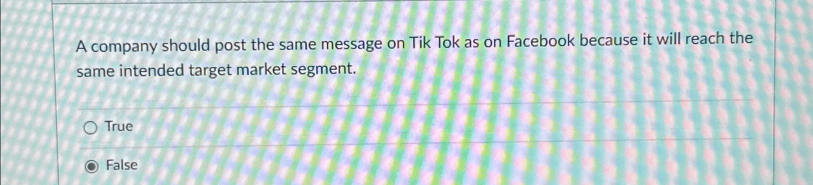  A company should post the same message on Tik Tok as