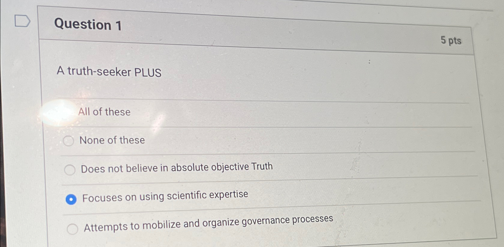  Question 1 5 pts A truth-seeker PLUS All of these None