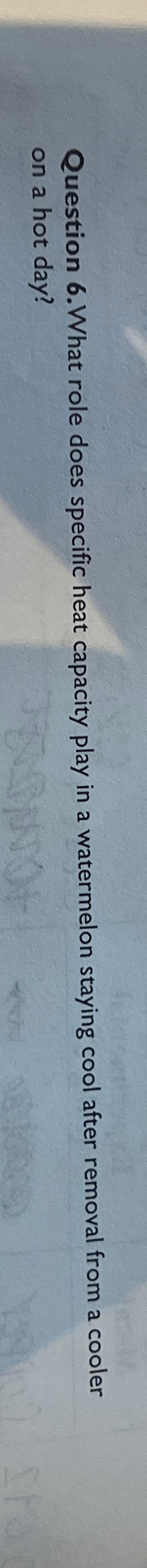 Question 6. What role does specific heat capacity play in a