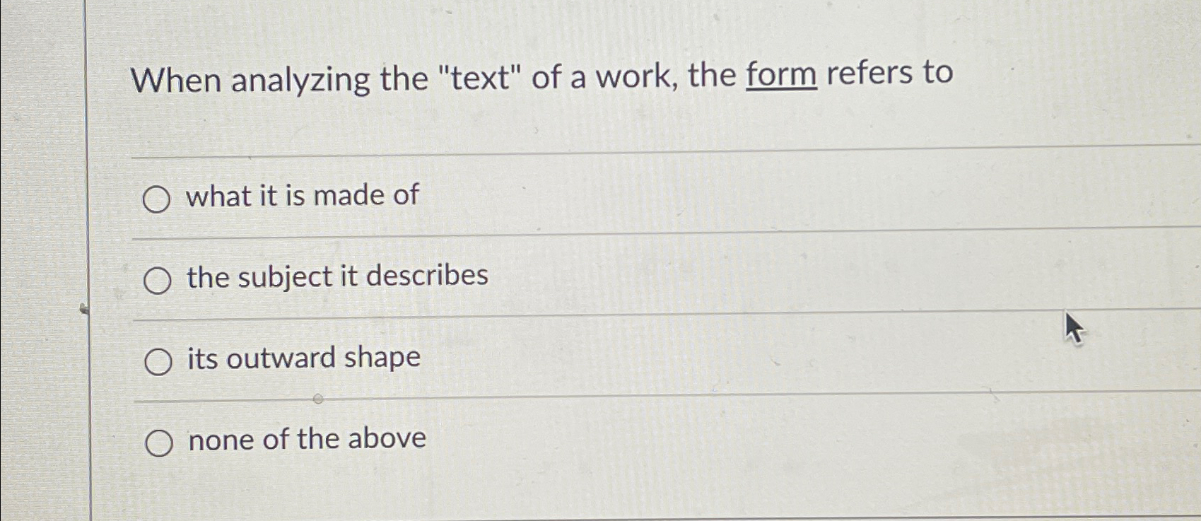  When analyzing the "text" of a work, the form refers to