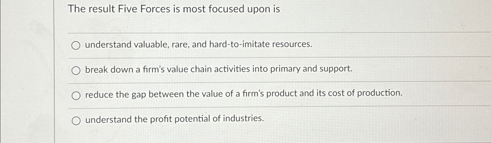  The result Five Forces is most focused upon is understand valuable,