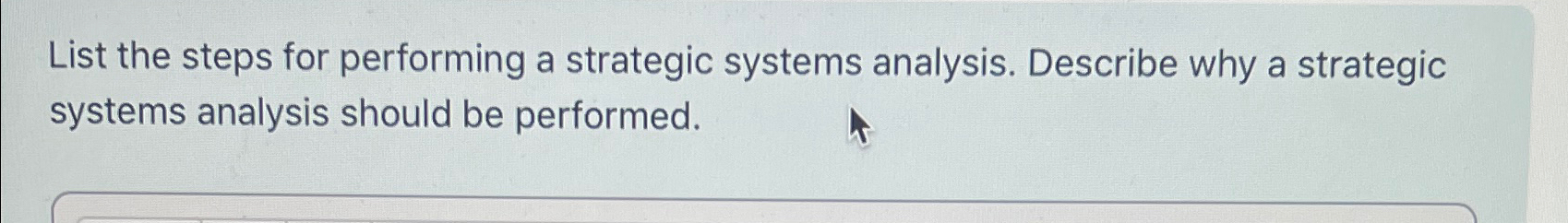  List the steps for performing a strategic systems analysis. Describe why