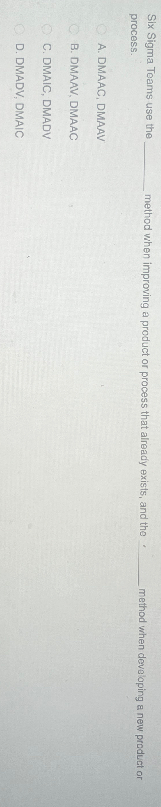  Six Sigma Teams use the process. method when improving a product