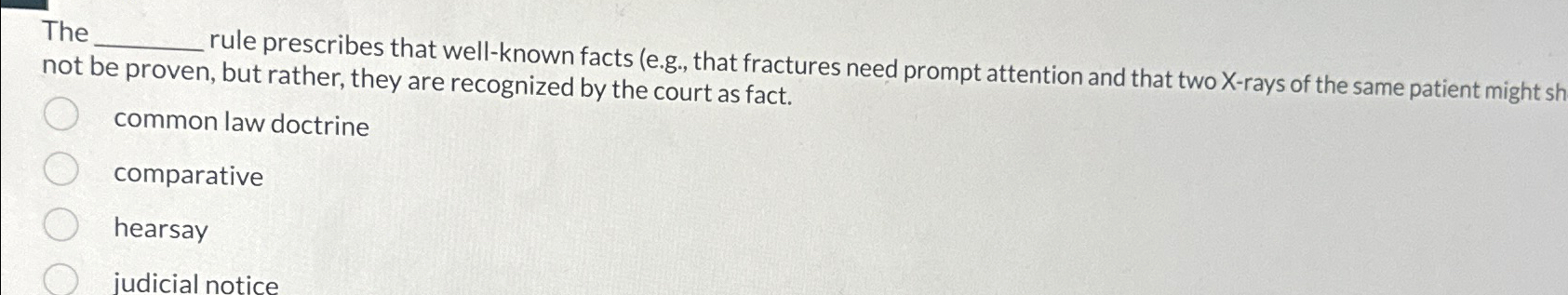 The rule prescribes that well-known facts (e.g., that fractures need prompt