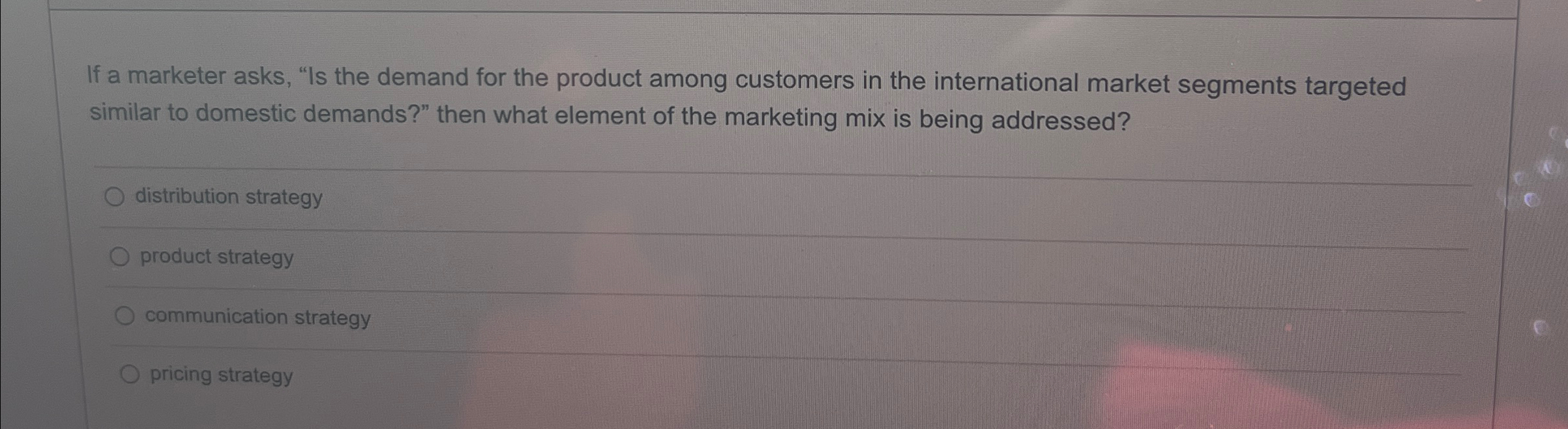  If a marketer asks, "Is the demand for the product among