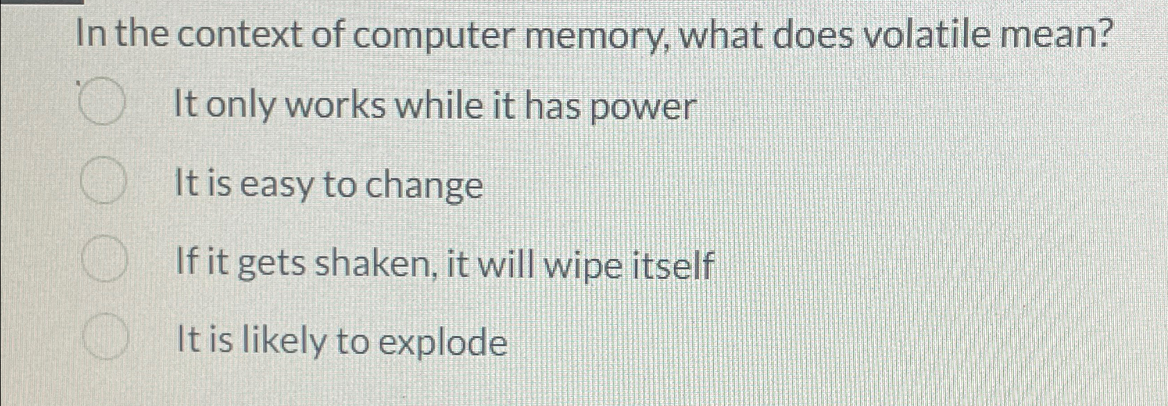  In the context of computer memory, what does volatile mean? It