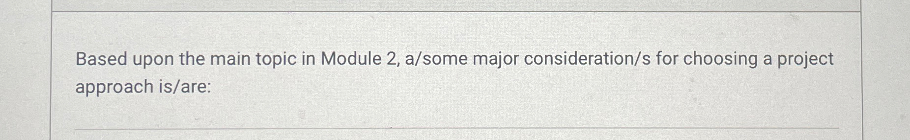  Based upon the main topic in Module 2, a/some major consideration/s