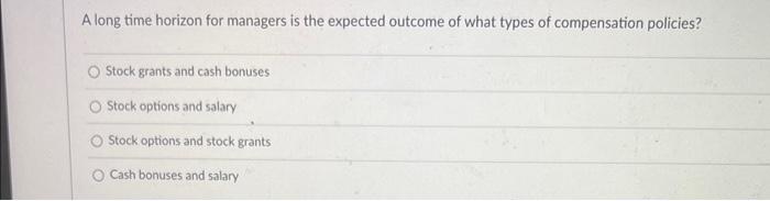  A long time horizon for managers is the expected outcome of