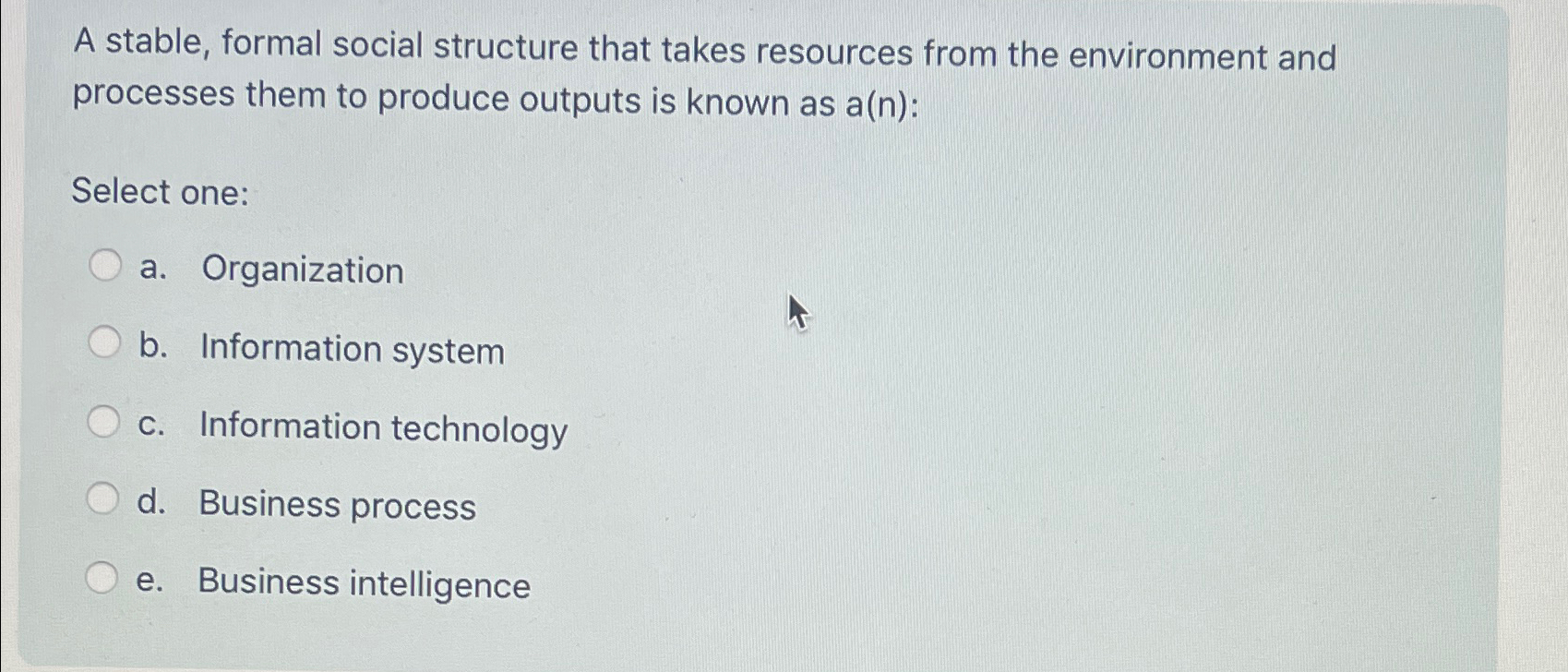 A stable, formal social structure that takes resources from the environment