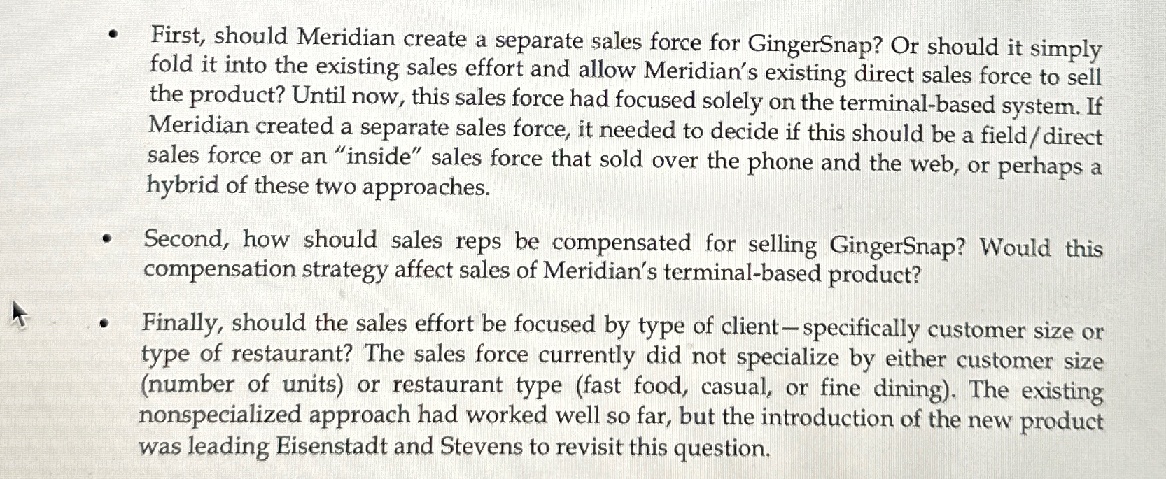  First, should Meridian create a separate sales force for GingerSnap? Or