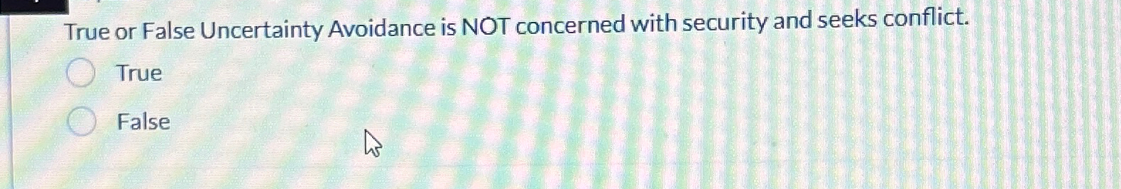  True or False Uncertainty Avoidance is NOT concerned with security and